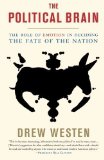 The Political Brain The Role Of Emotion In Deciding The Fate Of The Nation by Drew Westen Reprint Edition (2008)
