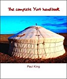 The Complete Yurt Handbook of King, Paul on 05 April 2001