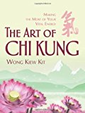 Art of Chi Kung, The: Making the Most of Your Vital Energy of Wong Kiew Kit on 26 March 2008