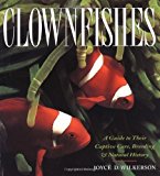 Clownfishes: A Guide to Their Captive Care, Breeding and Natural History of Wilkerson, Joyce D. on 01 July 2001