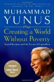 Creating a World Without Poverty: How Social Business Can Transform Our Lives: Social Business and the Future of Capitalism of Muhammad Yunus on 03 January 2008