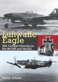 Luftwaffe Eagle: 206 Combat Victories in the Me 109 and Me262 of Schuck, Walter on 01 October 2008