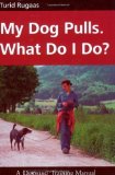 My Dog Pulls. What Do I Do? of Turid Rugaas on 01 July 2005