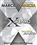 X-guard: For Brazilian Jiu-jitsu, No Gi Grappling, and Mixed Martial Arts of Marcelo Garcia, Erich Krauss on 02 May 2008