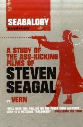 Seagalogy: A Study of the Ass-kicking Films of Steven Seagal of Vern on 23 May 2008