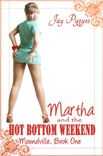 Martha and the Hot-Bottom Weekend (Moundville Book 1)