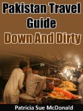 Pakistan Travel Guide - Down And Dirty