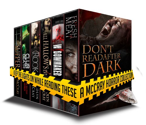 Don't Read After Dark: Keep the lights on while reading these! 300,000+ word horror collection (A McCray Horror Collection - 3 full-length novels, 3 novellas, and a short story)