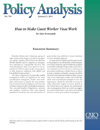 How to Make Guest Worker Visas Work (Policy Analysis 719) (Cato Policy Analysis)