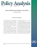 How to Make Guest Worker Visas Work (Policy Analysis 719) (Cato Policy Analysis)