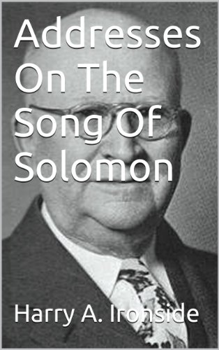 Addresses On The Song Of Solomon (Ironside's commentaries)
