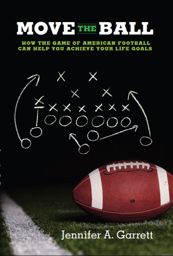 Move the Ball: How the Game of American Football Can Help You Achieve Your Life Goals