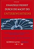 FINANZIELLE FREIHEIT DURCH DIE MACHT DES UNTERBEWUSSTSEINS  - Wie Sie Finanzielle Freiheit und Wohlstand durch die Pendelmethode erreichen -  SWISS Lotto 6 aus 42 (German Edition)