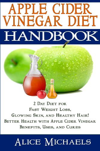 Apple Cider Vinegar Diet: 2 Day Diet for Fast Weight Loss, Glowing Skin, Healthy Hair! Better Health, Allergies, Detox with Apple Cider Vinegar Benefits, Uses, and Cures : Paleo Diet Approved