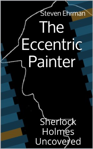 The Eccentric Painter (A Sherlock Holmes Uncovered Tale Book 1)