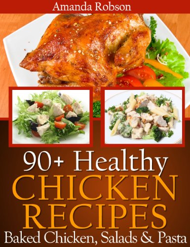 Healthy Chicken Recipes: 90+ Healthy Dinner Recipes Using Leftover Baked Chicken Breast With Salad and Pasta