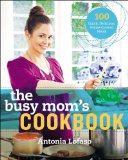 The Busy Mom's Cookbook: 100 Recipes for Quick, Delicious, Home-Cooked Meals