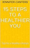15 Steps to a Healthier You: Tips for a Healthy Lifestyle