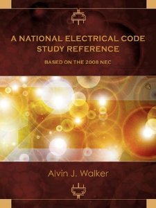 A NATIONAL ELECTRICAL CODE STUDY REFERENCE BASED ON THE 2008 NEC [Paperback] [2009] Alvin J. Walker