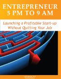 Entrepreneur 5 pm to 9 am - Launching a Profitable Startup without Quitting your Job