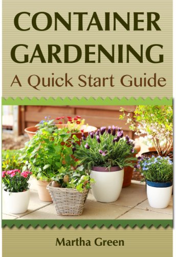 Container Gardening: A Quick Start Guide (Gardening Quick Start Guides Book 1)