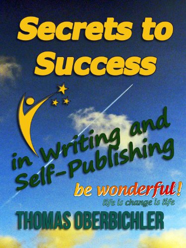 Secrets to Success in Writing and Self-Publishing: How to Have Lasting and Sustainable Success as an Author and Writer (Applied NLP for Authors and Writers)