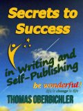 Secrets to Success in Writing and Self-Publishing: How to Have Lasting and Sustainable Success as an Author and Writer (Applied NLP for Authors and Writers)
