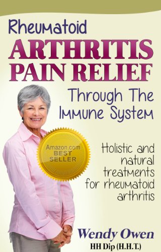 Rheumatoid Arthritis Pain Relief: Holistic and Natural Treatments for Rheumatoid Arthritis (Natural Health Books)