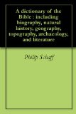 A dictionary of the Bible : including biography, natural history, geography, topography, archaeology, and literature