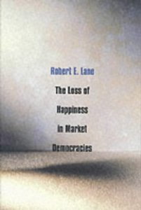 The Loss of Happiness in Market Democracies [Paperback] [2001] Professor Robert E. Lane