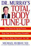 Doctor Murray's Total Body Tune-Up: Slow Down the Aging Process, Keep Your System Running Smoothly, Help Your Body H eal Itself--for Life!