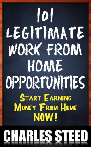 101 Legitimate Work From Home Opportunities - Start Earning Money From Home Now!