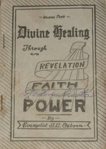 Divine Healing Through Revelation, Faith, Power Vol. Four