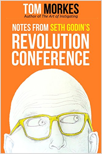Notes From Seth Godin's Revolution Conference