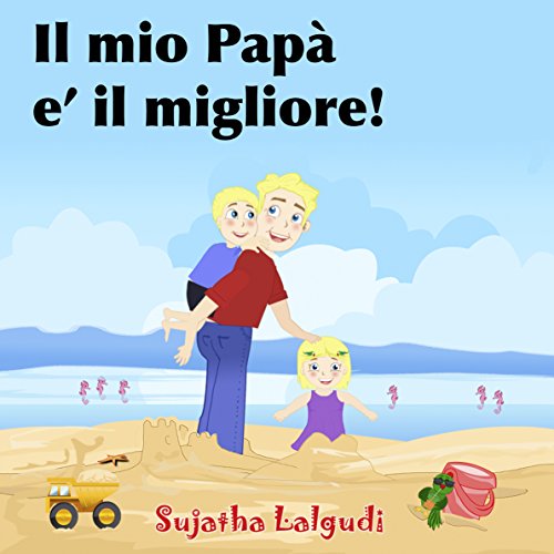 Childrens Italian books: Il mio PapÃ  e' il migliore: Libri per bambini tra 4 e 8 anni.Italian picture book for kids (Italian Edition) libri per ragazzi. ... children: Storie della buona notte Vol. 7)