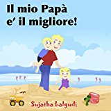 Childrens Italian books: Il mio PapÃ  e' il migliore: Libri per bambini tra 4 e 8 anni.Italian picture book for kids (Italian Edition) libri per ragazzi. ... children: Storie della buona notte Vol. 7)