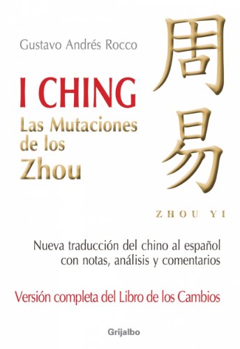 I Ching (VersiÃ³n completa del libro de los cambios): Las mutaciones de los Zhou (Spanish Edition)