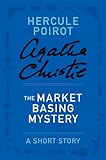 The Market Basing Mystery: A Hercule Poirot Story (Hercule Poirot Short Stories)