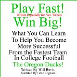 Play Fast! Win Big! What You Can Learn from the Fastest Team in College Football, the Oregon Ducks.