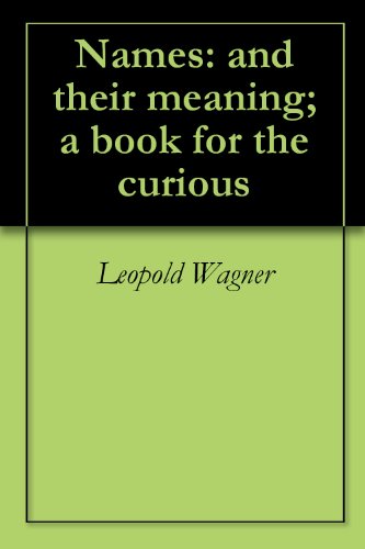 Names: and their meaning; a book for the curious