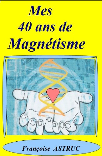 Mes 40 ans de MagnÃ©tisme (French Edition)