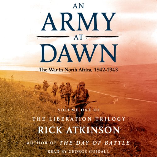 An Army at Dawn: The War in North Africa (1942-1943): The Liberation Trilogy, Volume 1