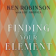 Finding Your Element: How to Discover Your Talents and Passions and Transform Your Life