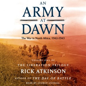 An Army at Dawn: The War in North Africa (1942-1943): The Liberation Trilogy, Volume 1