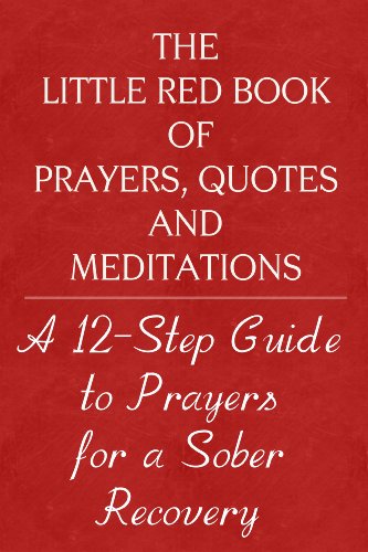 The Little Red Book of Prayers, Quotes and Meditations: A Twelve Step Guide to Prayers For Sober Recovery