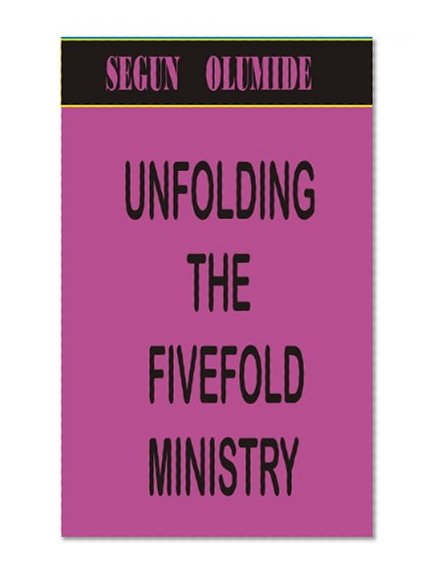UNFOLDING THE FIVE-FOLD MINISTRY (MINISTRY GIFT SERIES Book 1)
