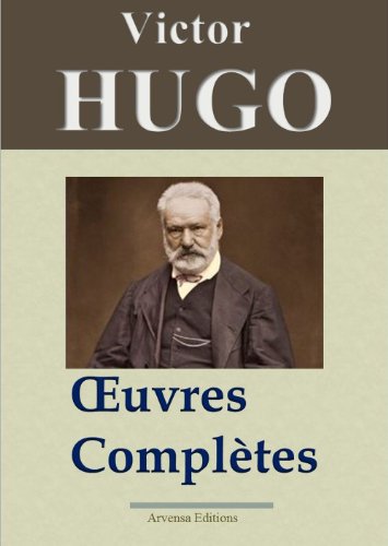 Victor Hugo: Oeuvres complÃ¨tes - 122 titres (AnnotÃ©s et illustrÃ©s) - Arvensa Editions (French Edition)