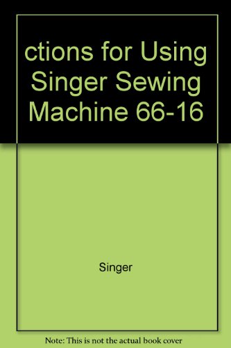 ctions for Using Singer Sewing Machine 66-16