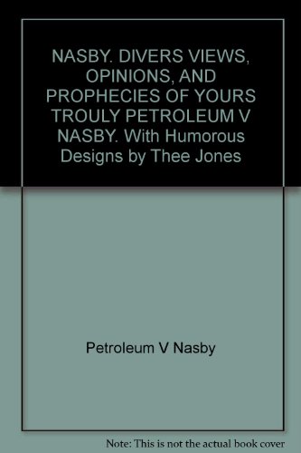 NASBY. DIVERS VIEWS, OPINIONS, AND PROPHECIES OF YOURS TROULY PETROLEUM V NASBY. With Humorous Designs by Thee Jones