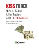 KISS FOREX : How to Setup Killer Trades with...FIBONACCI! | Keep It Simple Stupid Lessons (FXHOLIC Book 4)